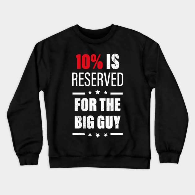 10% Is Reserved For The Big Guy Crewneck Sweatshirt by ANAREL